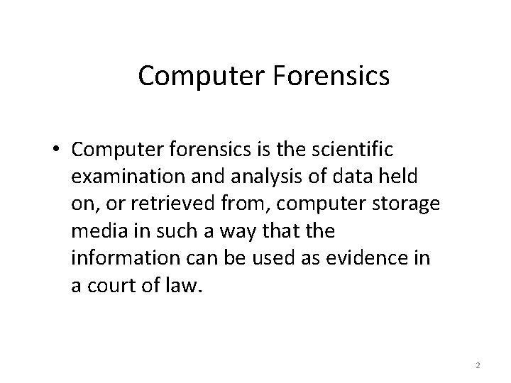 Computer Forensics • Computer forensics is the scientific examination and analysis of data held