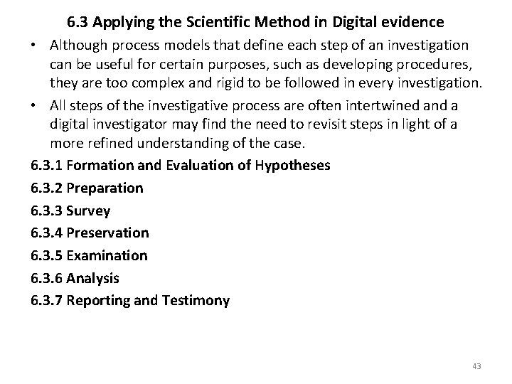 6. 3 Applying the Scientific Method in Digital evidence • Although process models that