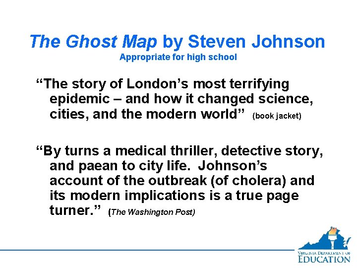 The Ghost Map by Steven Johnson Appropriate for high school “The story of London’s