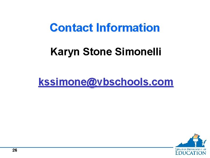 Contact Information Karyn Stone Simonelli kssimone@vbschools. com 26 