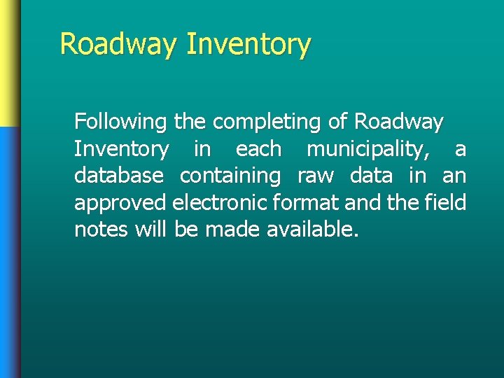Roadway Inventory Following the completing of Roadway Inventory in each municipality, a database containing