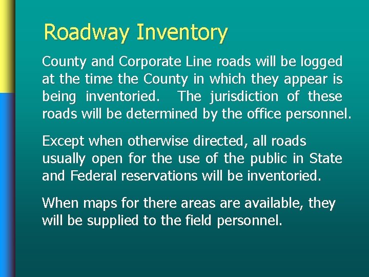 Roadway Inventory County and Corporate Line roads will be logged at the time the