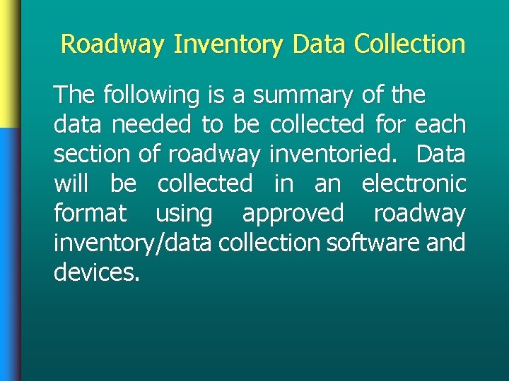 Roadway Inventory Data Collection The following is a summary of the data needed to