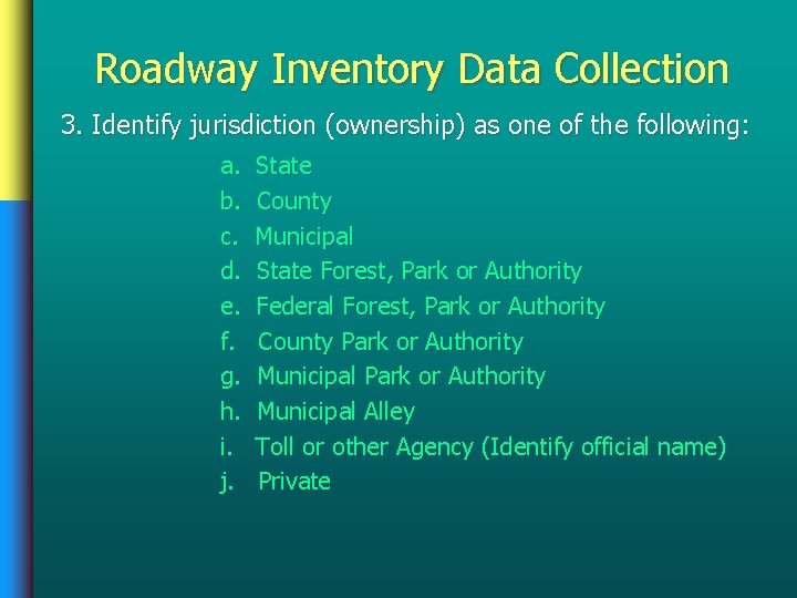 Roadway Inventory Data Collection 3. Identify jurisdiction (ownership) as one of the following: a.