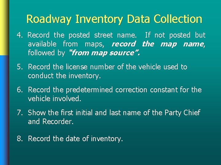 Roadway Inventory Data Collection 4. Record the posted street name. If not posted but