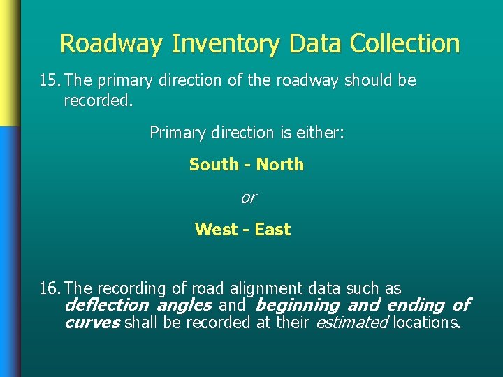 Roadway Inventory Data Collection 15. The primary direction of the roadway should be recorded.
