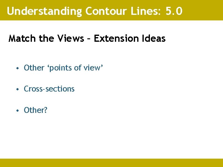 Understanding Contour Lines: 5. 0 Match the Views – Extension Ideas • Other ‘points