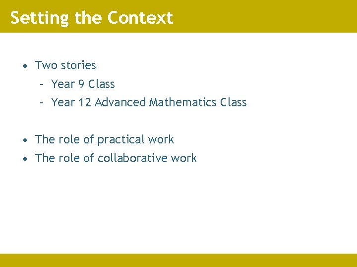 Setting the Context • Two stories – Year 9 Class – Year 12 Advanced