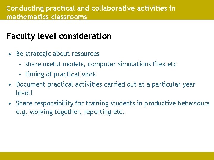 Conducting practical and collaborative activities in mathematics classrooms Faculty level consideration • Be strategic