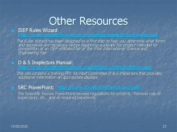 Other Resources n ISEF Rules Wizard http: //www. societyforscience. org/isef/students/wizard/index. asp The Rules Wizard