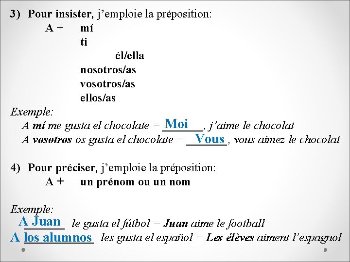 3) Pour insister, j’emploie la préposition: A + mí ti él/ella nosotros/as vosotros/as ellos/as
