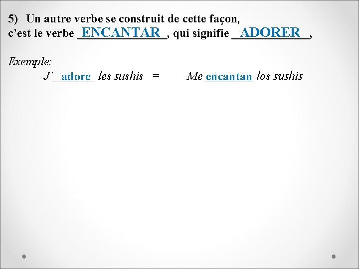 5) Un autre verbe se construit de cette façon, c’est le verbe ________, qui