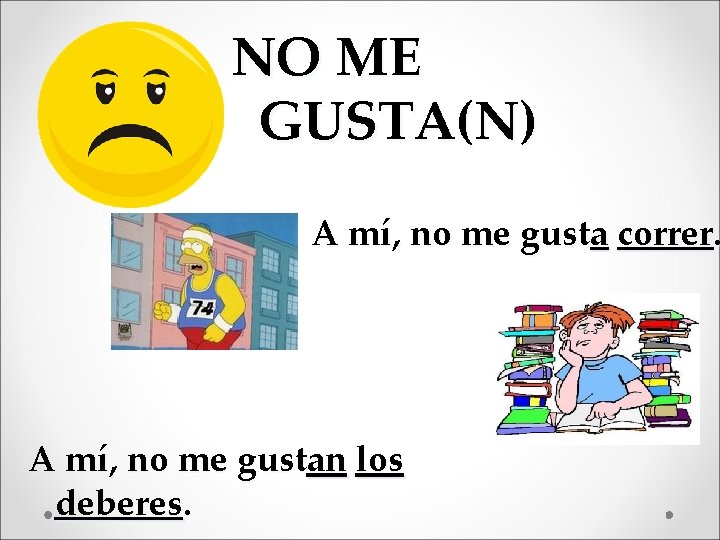 NO ME GUSTA(N) A mí, no me gusta correr. A mí, no me gustan