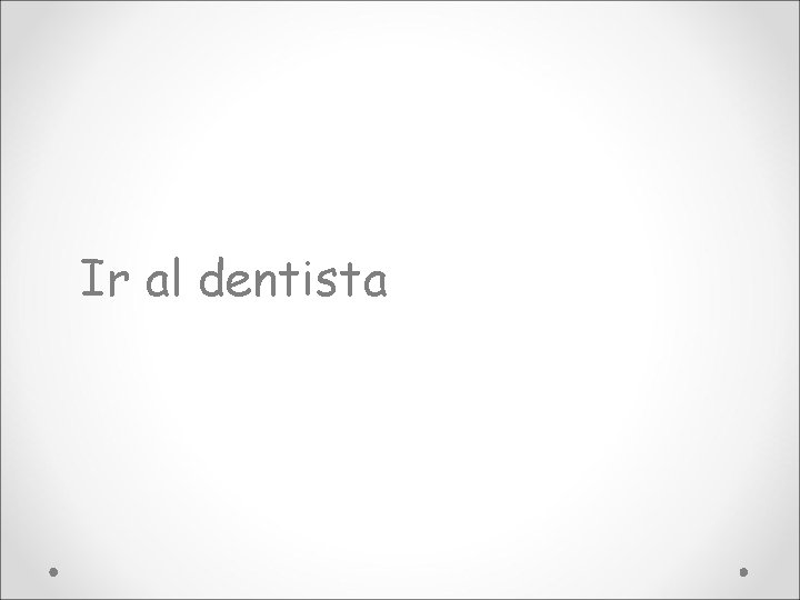 Ir al dentista 