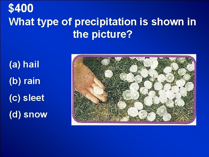 © Mark E. Damon - All Rights Reserved $400 What type of precipitation is