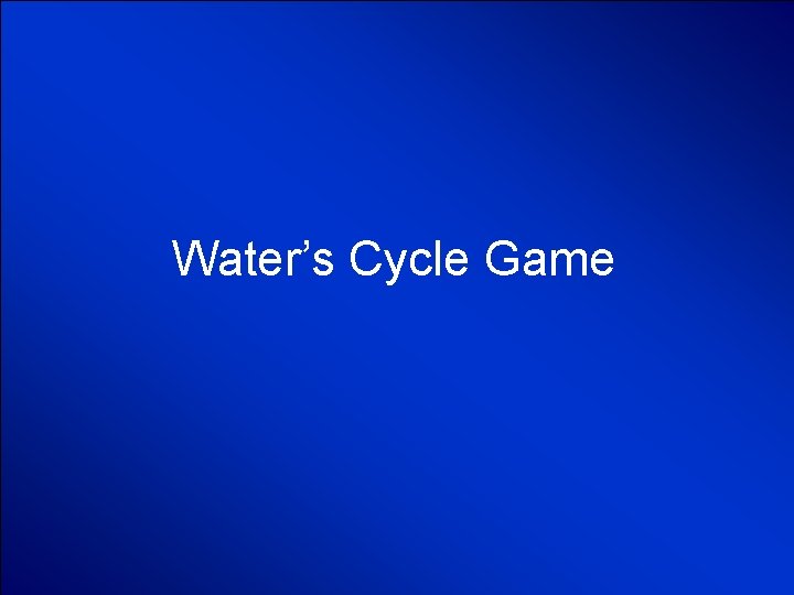 © Mark E. Damon - All Rights Reserved Water’s Cycle Game 
