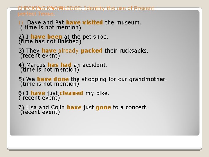 CHECKING KNOWLEDGE: Identity the use of Present perfect Tense. Dave and Pat have visited