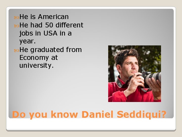  He is American He had 50 different jobs in USA in a year.