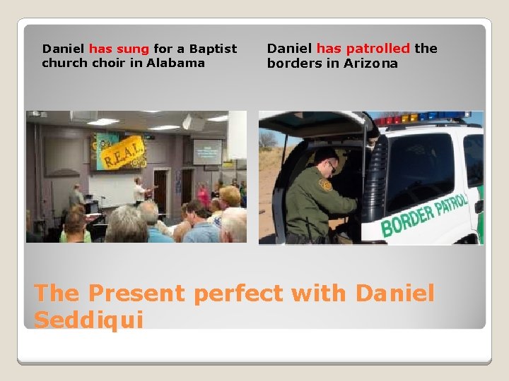 Daniel has sung for a Baptist church choir in Alabama Daniel has patrolled the