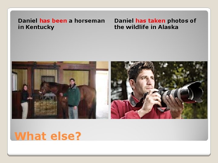 Daniel has been a horseman in Kentucky What else? Daniel has taken photos of