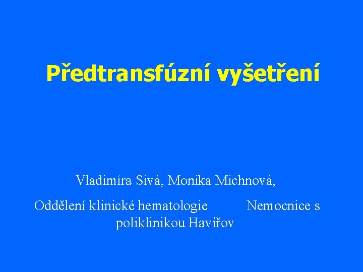 Předtransfúzní vyšetření Vladimíra Sivá, Monika Michnová, Oddělení klinické hematologie Nemocnice s poliklinikou Havířov 