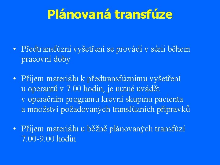 Plánovaná transfúze • Předtransfúzní vyšetření se provádí v sérii během pracovní doby • Příjem