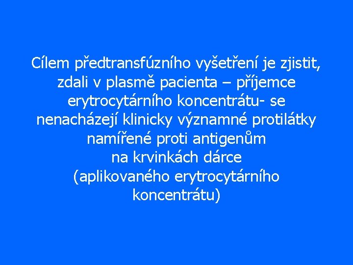 Cílem předtransfúzního vyšetření je zjistit, zdali v plasmě pacienta – příjemce erytrocytárního koncentrátu- se