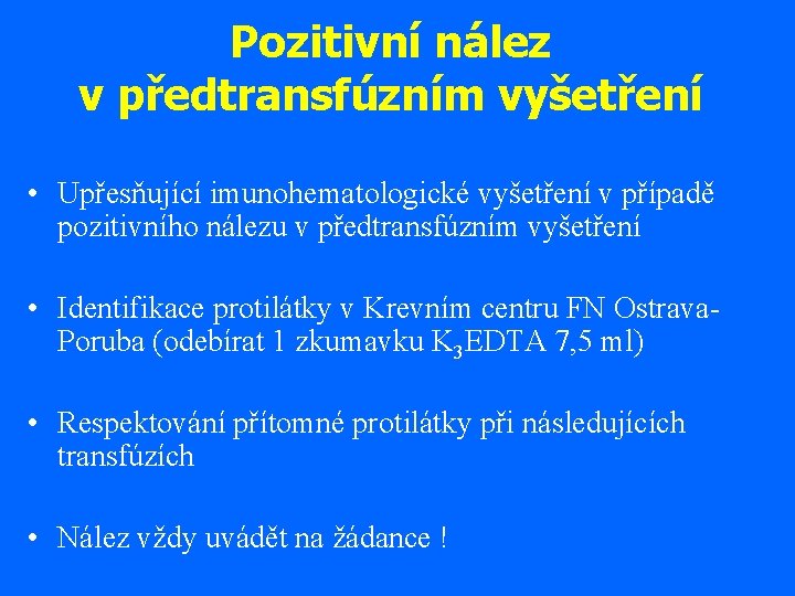 Pozitivní nález v předtransfúzním vyšetření • Upřesňující imunohematologické vyšetření v případě pozitivního nálezu v