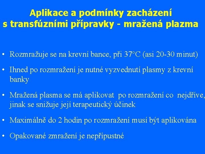 Aplikace a podmínky zacházení s transfúzními přípravky - mražená plazma • Rozmražuje se na