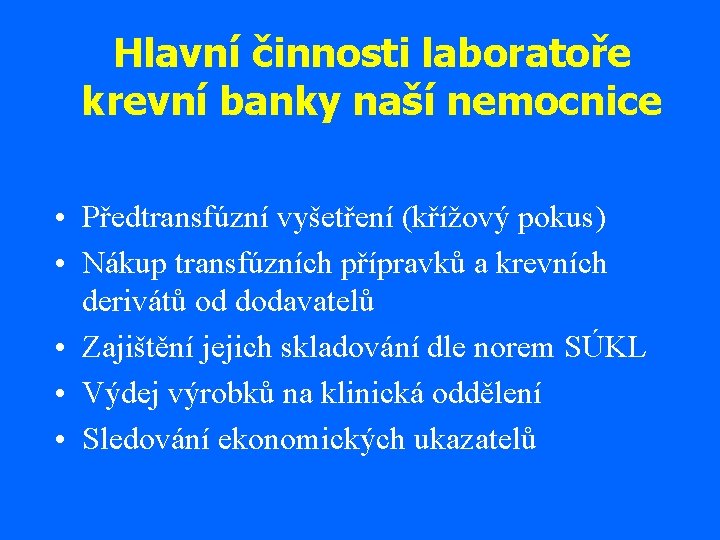 Hlavní činnosti laboratoře krevní banky naší nemocnice • Předtransfúzní vyšetření (křížový pokus) • Nákup