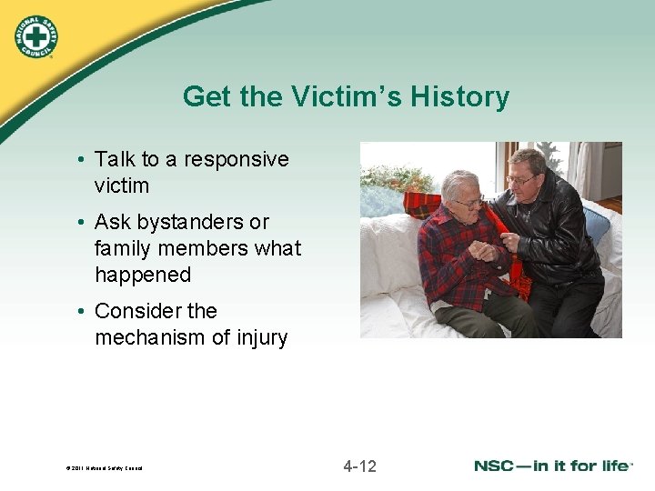 Get the Victim’s History • Talk to a responsive victim • Ask bystanders or Get the Victim’s History • Talk to a responsive victim • Ask bystanders or