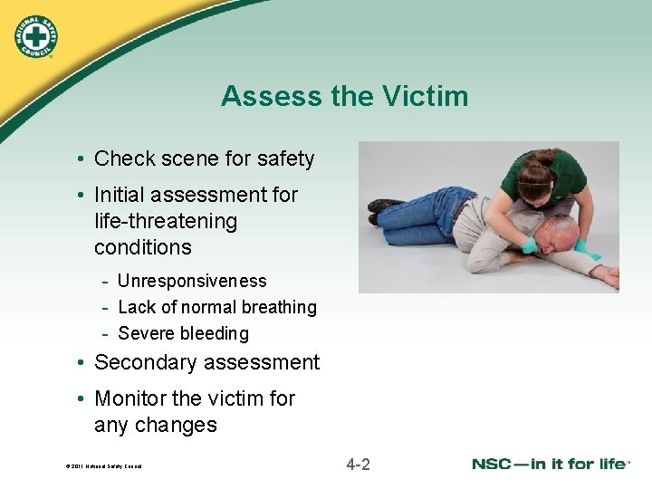 Assess the Victim • Check scene for safety • Initial assessment for life-threatening conditions Assess the Victim • Check scene for safety • Initial assessment for life-threatening conditions