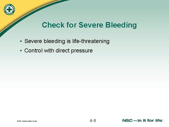 Check for Severe Bleeding • Severe bleeding is life-threatening • Control with direct pressure Check for Severe Bleeding • Severe bleeding is life-threatening • Control with direct pressure