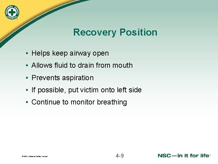 Recovery Position • Helps keep airway open • Allows fluid to drain from mouth Recovery Position • Helps keep airway open • Allows fluid to drain from mouth