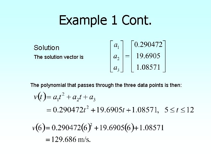 Example 1 Cont. Solution The solution vector is The polynomial that passes through the Example 1 Cont. Solution The solution vector is The polynomial that passes through the