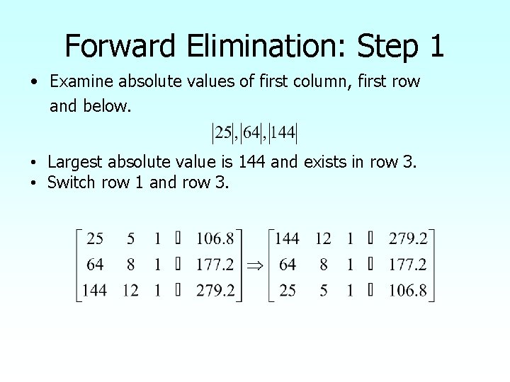 Forward Elimination: Step 1 • Examine absolute values of first column, first row and