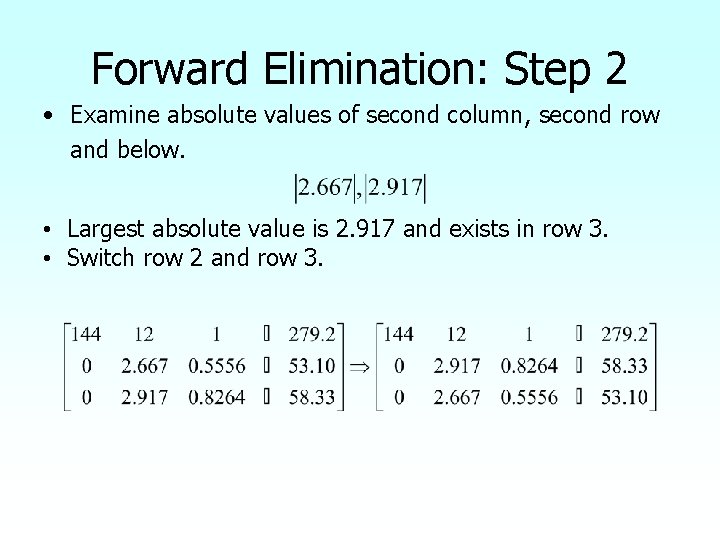 Forward Elimination: Step 2 • Examine absolute values of second column, second row and