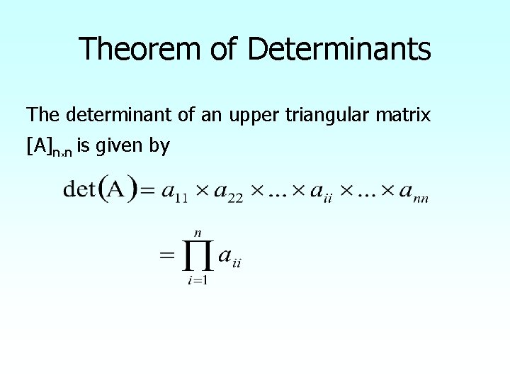 Theorem of Determinants The determinant of an upper triangular matrix [A]nxn is given by