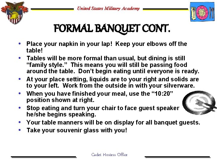United States Military Academy FORMAL BANQUET CONT. • Place your napkin in your lap!