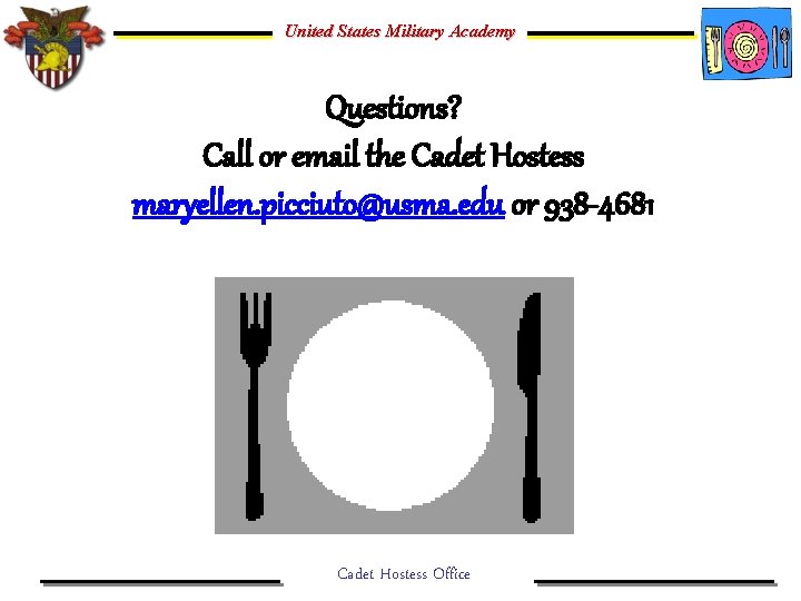United States Military Academy Questions? Call or email the Cadet Hostess maryellen. picciuto@usma. edu