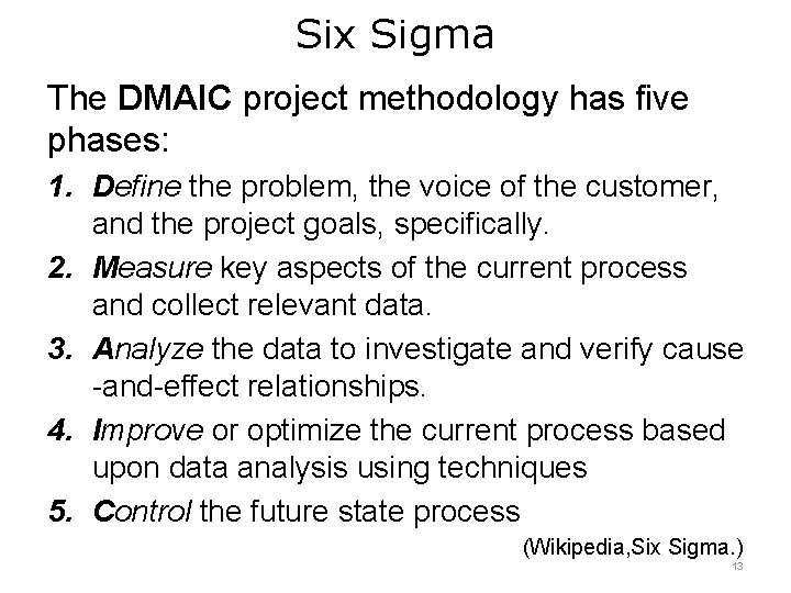 Six Sigma The DMAIC project methodology has five phases: 1. Define the problem, the