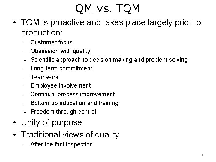 QM vs. TQM • TQM is proactive and takes place largely prior to production: