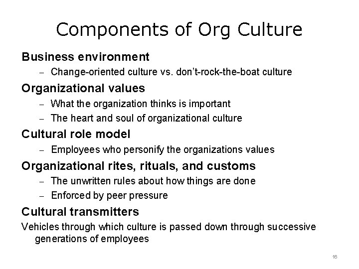 Components of Org Culture Business environment – Change-oriented culture vs. don’t-rock-the-boat culture Organizational values