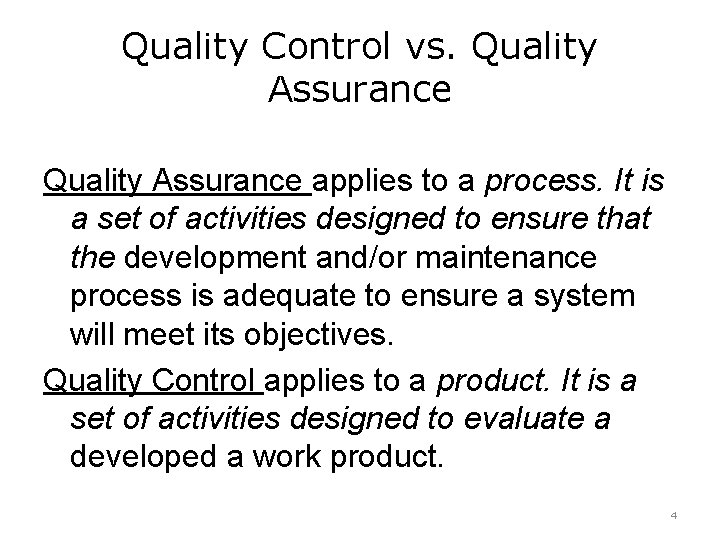 Quality Control vs. Quality Assurance applies to a process. It is a set of