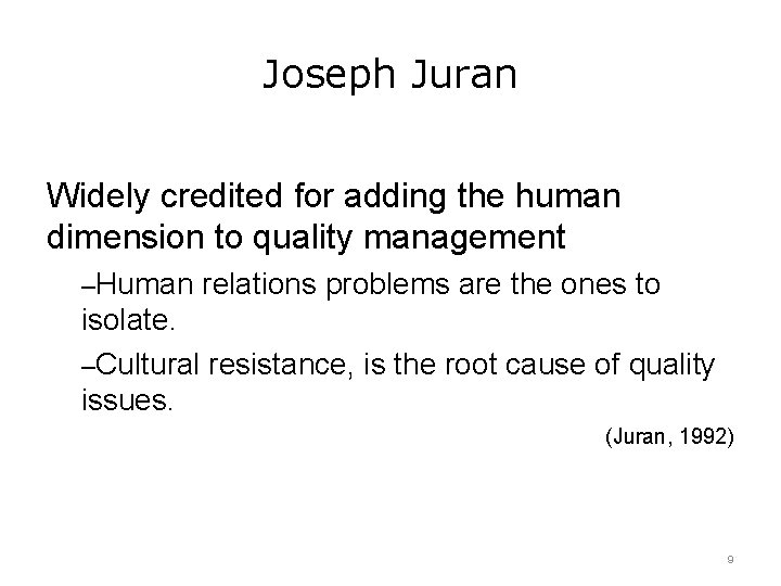Joseph Juran Widely credited for adding the human dimension to quality management –Human relations