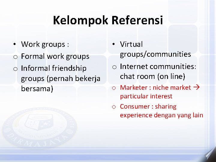 Kelompok Referensi • Work groups : o Formal work groups o Informal friendship groups