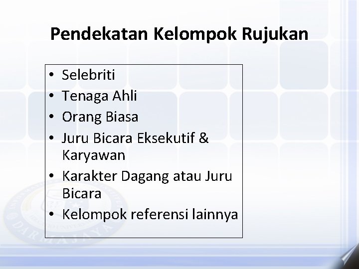 Pendekatan Kelompok Rujukan Selebriti Tenaga Ahli Orang Biasa Juru Bicara Eksekutif & Karyawan •