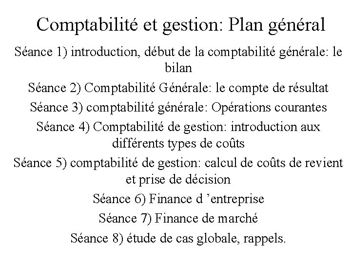 Comptabilité et gestion: Plan général Séance 1) introduction, début de la comptabilité générale: le