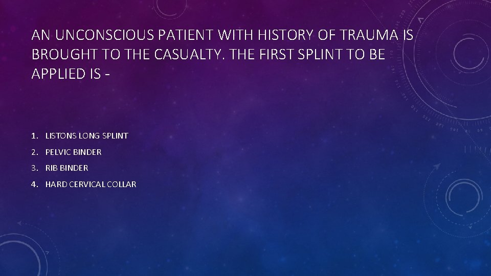 AN UNCONSCIOUS PATIENT WITH HISTORY OF TRAUMA IS BROUGHT TO THE CASUALTY. THE FIRST