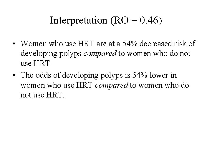 Interpretation (RO = 0. 46) • Women who use HRT are at a 54%